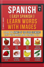 Spanish ( Easy Spanish ) Learn Words With Images (vol 5): Learn The Names Of 100 Food Elements The Easy Way With Images And Bilingual Text