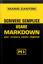 Scrivere Semplice: Usare Markdown Per Creare Testi Digitali