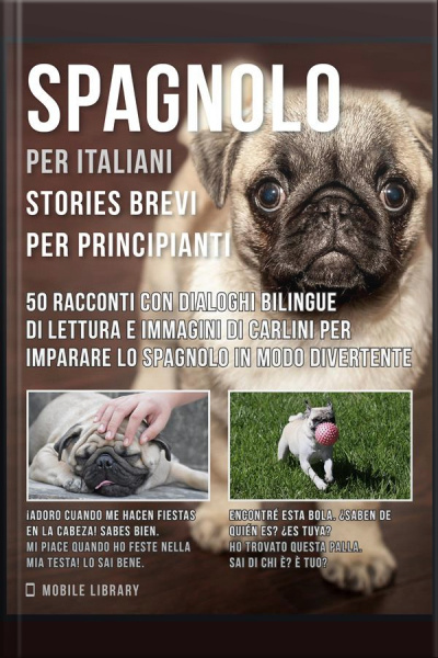 Spagnolo Per Italiani (stories Brevi Per Principianti): 50 Racconti Con Dialoghi Bilingue Di Lettura E Immagini Di Carlini Per Imparare Lo Spagnolo In Modo Divertente