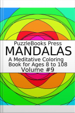 Puzzlebooks Press Mandalas - Volume 9: A Meditative Coloring Book For Ages 8 To 108