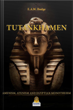 Tutankhamen: Amenism, Atenism And Egyptian Monotheism