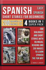 Spanish Short Stories For Beginners (easy Spanish) - (4 Books In 1 Super Pack): 200 Dialogues And Short Stories With Bilingual Reading And 200 Images To Learn Spanish The Fun Way