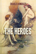 The Heroes: Greek Fairy Tales For My Children