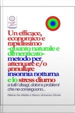 Un Efficace, Economico E Rapidissimo -quanto Naturale E Dimenticato- Metodo Per Attenuare E/o Annullare Insonnia Notturna E Lo Stress Diurno... Con Tutti I Disagi, Dolori E Problemi Che Ne Conseguono...
