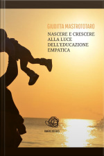 Nascere E Crescere Alla Luce Delleducazione Empatica
