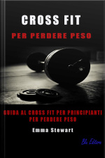 Cross-fit Per Perdere Peso: Guida Al Cross-fit Per Principianti Per Perdere Peso