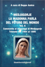 Medjugorje - La Madonna Parla Del Futuro Del Mondo: Commento Ai Messaggi Di Medjugorje - Triennio Dal 1984 Al 1986