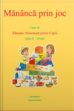 Mănâncă Prin Joc. Caiet De Educaţie Alimentară Pentru Copii Între 6-10 Ani.