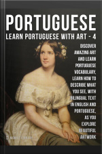 4 - Portuguese - Learn Portuguese With Art: Learn How To Describe What You See, With Bilingual Text In English And Portuguese, As You Explore Beautiful Artwork