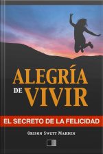 La Alegría De Vivir : El Secreto De La Felicidad