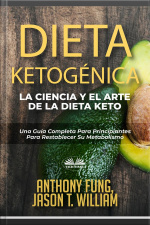 Dieta Ketogénica - La Ciencia Y El Arte De La Dieta Keto: Una Guía Completa Para Principiantes Para Restablecer Su Metabolismo