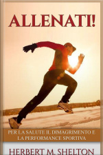 Allenati!: Per La Salute Il Dimagrimento E La Performance Sportiva