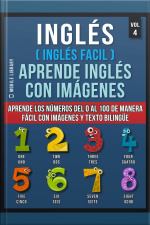 Inglés ( Inglés Facil ) Aprende Inglés Con Imágenes (vol 4): Aprende Los Números Del 0 Al 100 De Manera Fácil Con Imágenes Y Texto Bilingüe