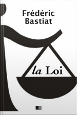 La Loi - Suivi De Notice Sur La Vie Et Les Écrits De F. Bastiat
