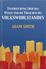 Untersuchung Über Das Wesen Und Die Ursachen Des Volkswohlstandes: Der Wohlstand Der Nationen