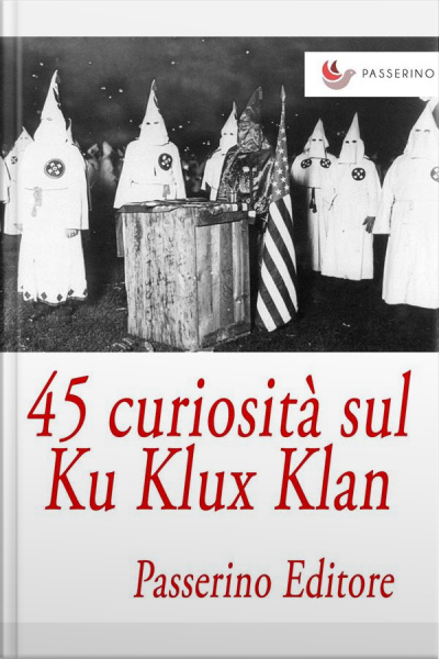 45 Curiosità Sul Ku Klux Klan