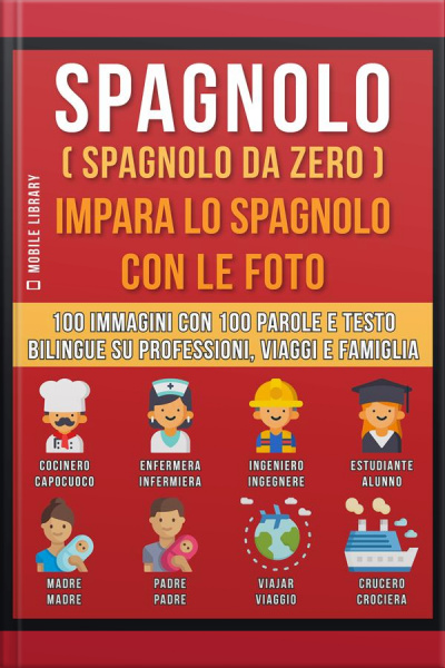 Spagnolo ( Spagnolo Da Zero ) Impara Lo Spagnolo Con Le Foto (vol 1): 100 Immagini Con 100 Parole E Testo Bilingue Su Professioni, Viaggi E Famiglia