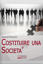 Costituire Una Società. Come Aprire Una Società Operando Le Scelte Più Convenienti E Minimizzando I Rischi (ebook Italiano - Anteprima Gratis) : Come Aprire Una Società Operando Le Scelte Più Convenienti E Minimizzando I Rischi