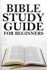 Bible For Beginners: A Basic Guide For Beginners