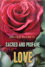 Sacred And Profane Love: A Novel In Three Episodes