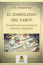 El Simbolismo Del Tarot: Filosofia De Ocultismo En Figuras Y Numeros