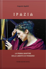 Ipazia: La Prima Martire Della Libertà Di Pensiero