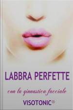 Labbra Perfette Con La Ginnastica Facciale Visotonic