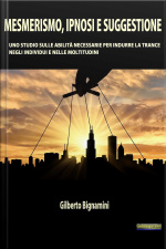 Mesmerismo, Ipnosi E Suggestione: Uno Studio Sulle Abilità Necessarie Per Indurre La Trance Negli Individui E Nelle Moltitudini
