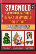 Spagnolo ( Spagnolo Da Zero ) Impara Lo Spagnolo Con Le Foto (vol 8): Impara 100 Parole Sul Natale Con Immagini E Testo Bilingue