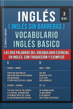 Inglés (inglés Sin Barreras) Vocabulario Ingles Basico - 3 - Ghi: Las 850 Palabras Del Vocabulario Esencial En Ingles, Con Traducción Y Frases De Ejemplo
