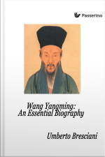 Wang Yangming: An Essential Biography