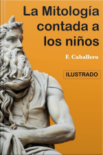 La Mitología Contada A Los Niños E Historia De Los Grandes Hombres De Grecia: Ilustrado