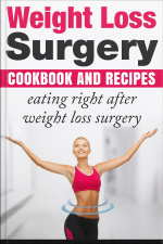 Weight Loss Surgery Cookbook: Eating Right After Weight Loss Surgery