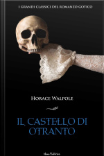 Il Castello Di Otranto. I Grandi Classici Del Romanzo Gotico
