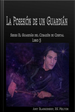 La Posesión De Un Guardián: El Corazón De Cristal Del Guardián Libro 5