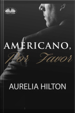 Americano, Por Favor.: Un Caliente Y Empañado Romance De Aurelia Hilton . Novela Corta. Libro 7