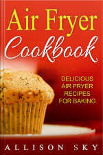 Air Fryer Cookbook: Delicious Air Fryer Recipes For Baking