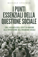 I Punti Essenziali Della Questione Sociale - Con Laggiunta Degli Scritti In Margine Alla Tripartizione Dellorganismo Sociale