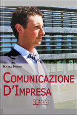 Comunicazione Dimpresa. Come Costruire Una Solida Identità Aziendale E Comunicarla Allesterno E Allinterno. (ebook Italiano - Anteprima Gratis): Come Costruire Una Solida Identità Aziendale E Comunicarla Allesterno E Allinterno