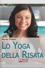 Lo Yoga Della Risata. Come Cambiare In Meglio La Tua Vita E Quella Di Chi Ti Circonda Con Labitudine Alla Risata. (ebook Italiano - Anteprima Gratis): Come Cambiare In Meglio La Tua Vita E Quella Di Chi Ti Circonda Con Labitudine Alla Risata