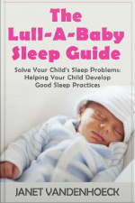 The Lull-a-baby Sleep Guide (part 3): Solve Your Childs Sleep Problems: Helping Your Child Develop Good Sleep Practices