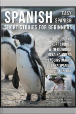 Spanish Short Stories For Beginners (easy Spanish): 50 Dialogues And Short Stories With Bilingual Reading And Penguins Images To Learn Spanish The Fun Way