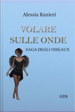 Volare Sulle Onde (volume Secondo- Saga Degli Oiseaux)