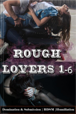 Rough Lovers 1 - 6: Domination  Submission | Bdsm | Humiliation