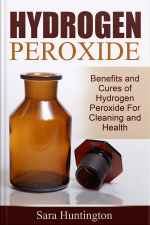 Hydrogen Peroxide: Benefits And Cures Of Hydrogen Peroxide For Cleaning And Health