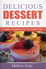 Delicious Dessert Recipes: Sugary Temptations For Your Sweet Tooth