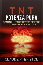 T.n.t. Potenza Pura (traduzione: David De Angelis): Scatena Il Potere Dentro Di Te Per Ottenere Quello Che Vuoi