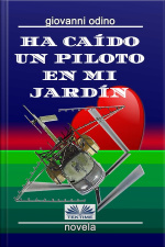 Ha Caído Un Piloto En Mi Jardín: Amores, Crímenes Y Magia En Las Colinas Del Oltrepò Pavese