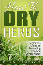 How To Dry Herbs: Beginners Guide To Preserving Herbs And Drying Herbs