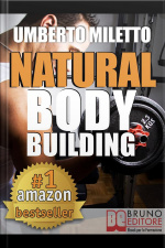 Natural Body Building. Trucchi, Segreti E Programmi Per Un Fisico Da Urlo: Body Building Naturale Con Attrezzi Per Il Bodybuilding Italiano (kindle)